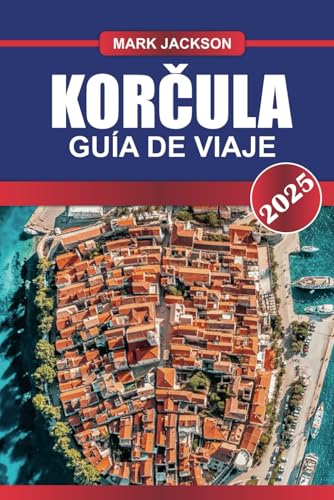 KORČULA Guía de Viaje 2025: Descubra la isla histórica de Croacia: murallas medievales, viñedos y playas vírgenes KORČULA Guía de Viaje 2025: Descubra la isla histórica de Croacia: murallas medievales, viñedos y playas vírgenes von Independently published