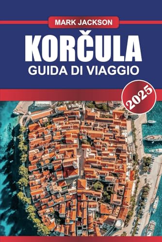 KORČULA Guida di viaggio 2025: Scopri l'isola storica della Croazia: mura medievali, vigneti e spiagge incontaminate KORČULA Guida di viaggio 2025: Scopri l'isola storica della Croazia: mura medievali, vigneti e spiagge incontaminate von Independently published