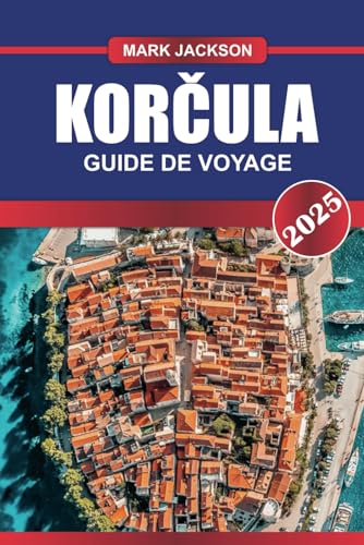KORČULA Guide de voyage 2025: Découvrez l'île historique de la Croatie - murs médiévaux, vignobles et plages immaculées KORČULA Guide de voyage 2025: Découvrez l'île historique de la Croatie - murs médiévaux, vignobles et plages immaculées von Independently published