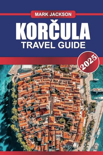 KORČULA Travel Guide 2025: Discover Croatia's Historic Island – Medieval Walls, Vineyards & Pristine Beaches KORČULA Travel Guide 2025: Discover Croatia's Historic Island – Medieval Walls, Vineyards & Pristine Beaches von Independently published
