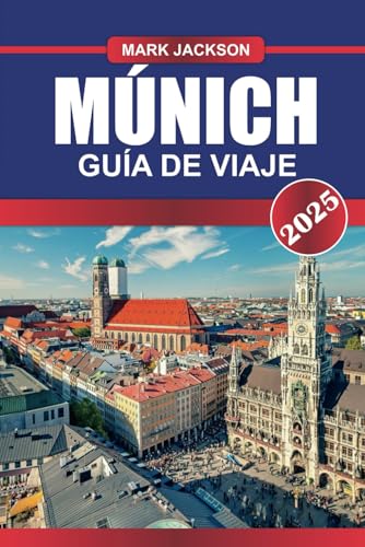 MÚNICH Guía de Viaje 2025: Explora la cultura bávara, la arquitectura histórica y las cervecerías al aire libre de fama mundial en la vibrante ciudad de Alemania. MÚNICH Guía de Viaje 2025: Explora la cultura bávara, la arquitectura histórica y las cervecerías al aire libre de fama mundial en la vibrante ciudad de Alemania. von Independently published