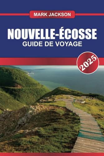 NOUVELLE-ÉCOSSE Guide de voyage 2025: Explorez le terrain de jeu océanique du Canada – côtes accidentées, sites historiques et patrimoine celtique. NOUVELLE-ÉCOSSE Guide de voyage 2025: Explorez le terrain de jeu océanique du Canada – côtes accidentées, sites historiques et patrimoine celtique. von Independently published