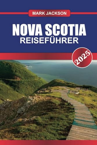 NOVA SCOTIA Reiseführer 2025: Erkunden Sie Kanadas Ocean Playground - zerklüftete Küsten, historische Stätten und keltisches Erbe. NOVA SCOTIA Reiseführer 2025: Erkunden Sie Kanadas Ocean Playground - zerklüftete Küsten, historische Stätten und keltisches Erbe. von Independently published