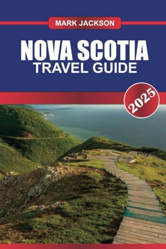 NOVA SCOTIA Travel Guide 2025: Explore Canada's Ocean Playground – Rugged Coastlines, Historic Sites & Celtic Heritage. NOVA SCOTIA Travel Guide 2025: Explore Canada's Ocean Playground – Rugged Coastlines, Historic Sites & Celtic Heritage. von Independently published