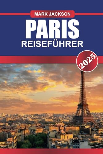 PARIS Reiseführer 2025: Erleben Sie ikonische Wahrzeichen, Kunstschätze und kulinarische Köstlichkeiten in der Stadt der Lichter. PARIS Reiseführer 2025: Erleben Sie ikonische Wahrzeichen, Kunstschätze und kulinarische Köstlichkeiten in der Stadt der Lichter. von Independently published