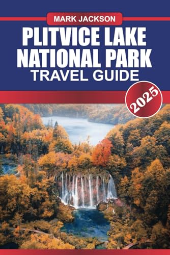 PLITVICE Lake National Park Travel Guide 2025: Experience Croatia's Natural Wonder – Turquoise Lakes, Cascading Waterfalls & Lush Forests. PLITVICE Lake National Park Travel Guide 2025: Experience Croatia's Natural Wonder – Turquoise Lakes, Cascading Waterfalls & Lush Forests. von Independently published
