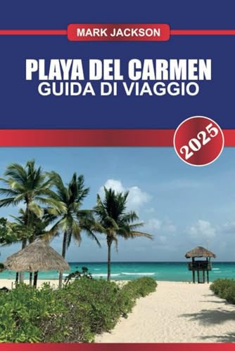 Playa Del Carmen Guida di viaggio 2025: Vivi la Riviera Maya del Messico: spiagge sabbiose, la vivace Quinta Avenida e i vicini cenotes. Playa Del Carmen Guida di viaggio 2025: Vivi la Riviera Maya del Messico: spiagge sabbiose, la vivace Quinta Avenida e i vicini cenotes. von Independently published