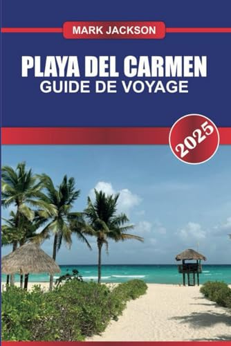 Playa Del Carmen Guide de voyage 2025: Découvrez la Riviera Maya du Mexique - plages de sable, Quinta Avenida animée et cénotes à proximité. Playa Del Carmen Guide de voyage 2025: Découvrez la Riviera Maya du Mexique - plages de sable, Quinta Avenida animée et cénotes à proximité. von Independently published