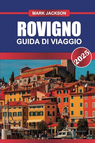 ROVIGNO Guida di viaggio 2025: Scopri la bellezza costiera della Croazia: l'incantevole centro storico, le acque cristalline e la cucina mediterranea. ROVIGNO Guida di viaggio 2025: Scopri la bellezza costiera della Croazia: l'incantevole centro storico, le acque cristalline e la cucina mediterranea. von Independently published