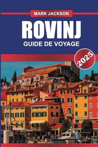 ROVINJ Guide de voyage 2025: Découvrez la beauté côtière de la Croatie : charmante vieille ville, eaux ROVINJ Guide de voyage 2025: Découvrez la beauté côtière de la Croatie : charmante vieille ville, eaux von Independently published