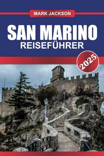 SAN MARINO Reiseführer 2025: Besuchen Sie die älteste Republik Europas – Bergburgen, mittelalterliche Gassen und Panoramablicke. von Independently published