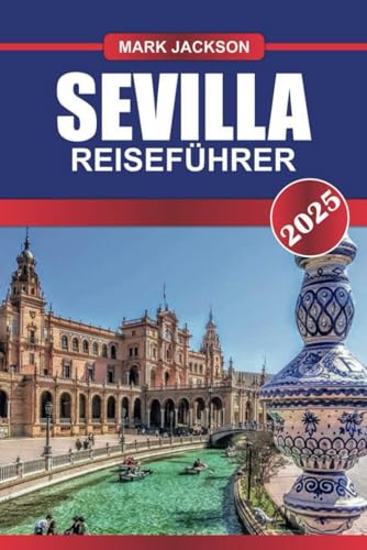 SEVILLA Reiseführer 2025: Entdecken Sie Spaniens andalusischen Schatz – Flamenco-Rhythmen, majestätischer Alcázar und Tapas-Freuden. SEVILLA Reiseführer 2025: Entdecken Sie Spaniens andalusischen Schatz – Flamenco-Rhythmen, majestätischer Alcázar und Tapas-Freuden. von Independently published