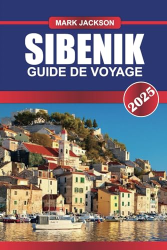 SIBENIK Guide de voyage 2025: Explorez l'architecture vénitienne, les sites du patrimoine mondial de l'UNESCO et la porte d'entrée des îles Kornati SIBENIK Guide de voyage 2025: Explorez l'architecture vénitienne, les sites du patrimoine mondial de l'UNESCO et la porte d'entrée des îles Kornati von Independently published
