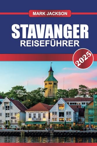 STAVANGER Reiseführer 2025: Entdecken Sie Norwegens Küstenjuwel – historische Straßen, lebendige Kulturszene und das Tor zu den Fjorden. STAVANGER Reiseführer 2025: Entdecken Sie Norwegens Küstenjuwel – historische Straßen, lebendige Kulturszene und das Tor zu den Fjorden. von Independently published