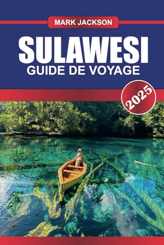 SULAWESI Guide de voyage 2025: Explorez des récifs coralliens immaculés, des hauts plateaux verdoyants et de riches traditions culturelles sur l'île enchanteresse de l'Indonésie SULAWESI Guide de voyage 2025: Explorez des récifs coralliens immaculés, des hauts plateaux verdoyants et de riches traditions culturelles sur l'île enchanteresse de l'Indonésie von Independently published