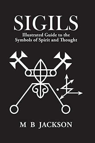Sigils: Illustrated Guide to The Symbols of Spirit and Thought Sigils: Illustrated Guide to The Symbols of Spirit and Thought