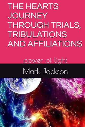 THE HEARTS JOURNEY THROUGH TRIALS, TRIBULATIONS AND AFFILIATIONS: power of light THE HEARTS JOURNEY THROUGH TRIALS, TRIBULATIONS AND AFFILIATIONS: power of light von Independently published