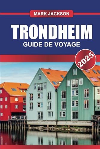 TRONDHEIM Guide de voyage 2025: Explorez la ville historique de Norvège – architecture médiévale, rives pittoresques et délices culinaires. TRONDHEIM Guide de voyage 2025: Explorez la ville historique de Norvège – architecture médiévale, rives pittoresques et délices culinaires. von Independently published