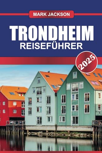 TRONDHEIM Reiseführer 2025: Entdecken Sie Norwegens historische Stadt – mittelalterliche Architektur, malerische Flussufer und kulinarische Köstlichkeiten. TRONDHEIM Reiseführer 2025: Entdecken Sie Norwegens historische Stadt – mittelalterliche Architektur, malerische Flussufer und kulinarische Köstlichkeiten. von Independently published