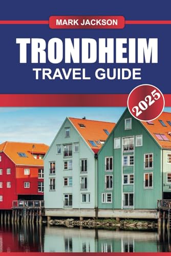 TRONDHEIM Travel Guide 2025: Explore Norway's Historic City – Medieval Architecture, Scenic Riverfronts & Culinary Delights. TRONDHEIM Travel Guide 2025: Explore Norway's Historic City – Medieval Architecture, Scenic Riverfronts & Culinary Delights. von Independently published