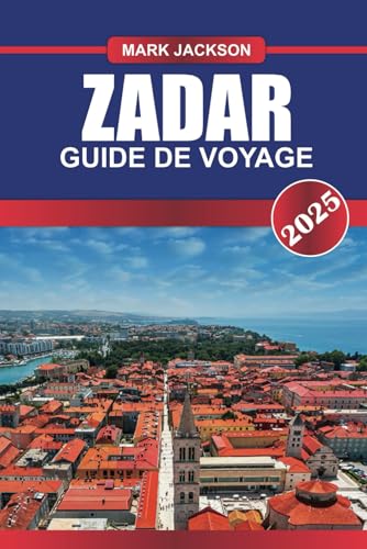 ZADAR Guide de voyage 2025: Découvrez les ruines romaines, la vie nocturne animée et l'orgue marin unique sur la côte adriatique de la Croatie. ZADAR Guide de voyage 2025: Découvrez les ruines romaines, la vie nocturne animée et l'orgue marin unique sur la côte adriatique de la Croatie. von Independently published