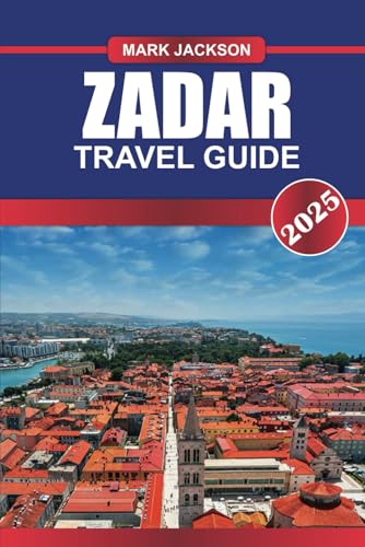 ZADAR Travel Guide 2025: Experience Roman Ruins, Vibrant Nightlife, and the Unique Sea Organ on Croatia's Adriatic Coast. ZADAR Travel Guide 2025: Experience Roman Ruins, Vibrant Nightlife, and the Unique Sea Organ on Croatia's Adriatic Coast. von Independently published
