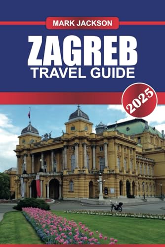 ZAGREB TRAVEL GUIDE 2025: Uncover Croatia's Capital – Austro-Hungarian Architecture, Bustling Markets & Rich Cultural Heritage. ZAGREB TRAVEL GUIDE 2025: Uncover Croatia's Capital – Austro-Hungarian Architecture, Bustling Markets & Rich Cultural Heritage. von Independently published