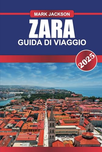 ZARA Guida di viaggio 2025: Scopri le rovine romane, la vivace vita notturna e l'organo marino unico sulla costa adriatica della Croazia. ZARA Guida di viaggio 2025: Scopri le rovine romane, la vivace vita notturna e l'organo marino unico sulla costa adriatica della Croazia. von Independently published