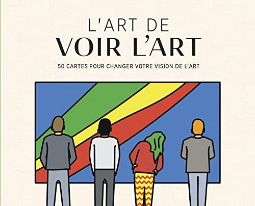 L'art de voir l'art - 50 cartes pour changer votre vision de: 50 cartes pour changer votre vision de l'art