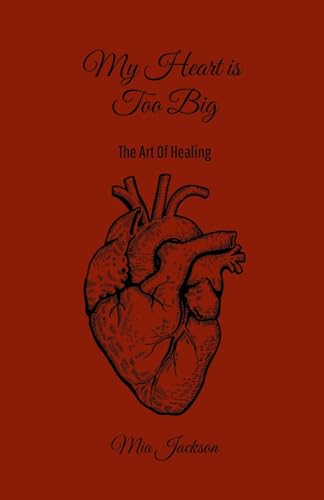 My Heart Is Too Big: The Art Of Healing von Lulu.com