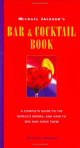 Michael Jackson's Bar and Cocktail Book Michael Jackson's Bar and Cocktail Book