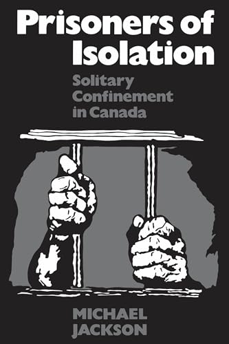 Prisoners of Isolation: Solitary Confinement in Canada (Heritage)