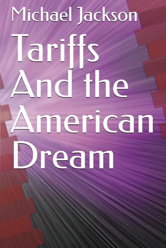 Tariffs and the American Dream Tariffs and the American Dream von Independently published
