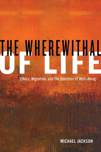 Wherewithal of Life: Ethics, Migration, and the Question of Well-Being von University of California Press