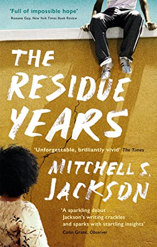 The Residue Years: from Pulitzer prize-winner Mitchell S. Jackson von Dialogue Books