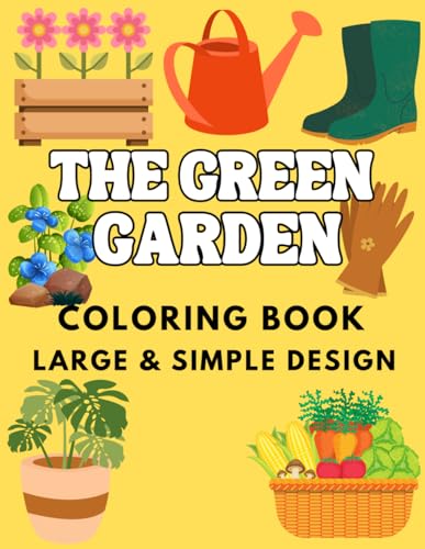 The Green Garden Coloring Book: Large and Simple Designs For Adults and Teens, Perfect Gift For All Garden Lovers, 50 Garden Designs Theme To Color. The Green Garden Coloring Book: Large and Simple Designs For Adults and Teens, Perfect Gift For All Garden Lovers, 50 Garden Designs Theme To Color.
