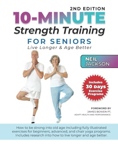 10-Minute Strength Training for Seniors: Live Longer and Age Better: How to be stronger into old age including fully illustrated exercises for beginners, advanced, and chair yoga programs. von Independently published