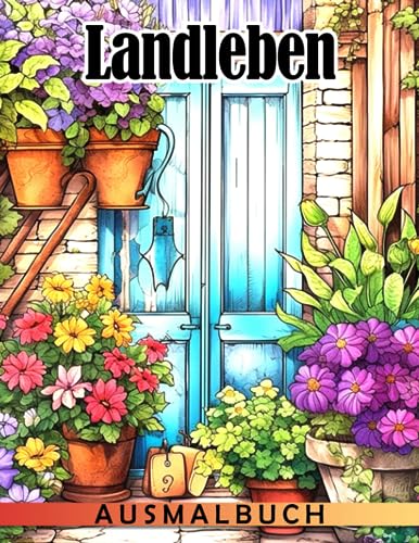 Landleben Ausmalbuch: Fabelhafte Ausmalbilder mit romantischen Illustrationen für Erwachsene und Jugendliche zur Entspannung und Stressbewältigung