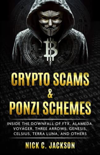 Crypto Scams & Ponzi Schemes: Inside the Downfall of FTX, Alameda, Voyager, Three Arrows, Genesis, Celsius, Terra Luna, and Others