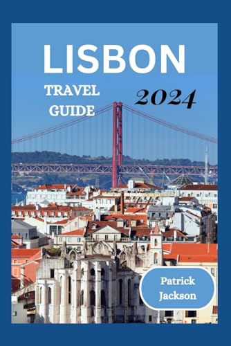 LISBON TRAVEL GUIDE: The Comprehensive Guide to Explore Lisbon like a Local von Independently published