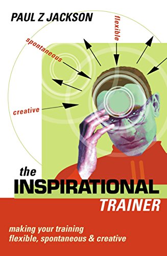 The Inspirational Trainer: Making Your Training Flexible, Spontaneous And Creative: Making Your Training Flexible, Spontaneous & Creative von Kogan Page