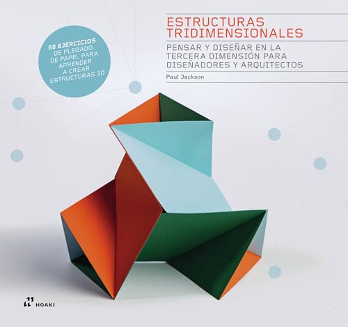 Estructuras tridimensionales: Pensar y diseñar en la tercera dimensión para diseñadores y arquitectos von Hoaki