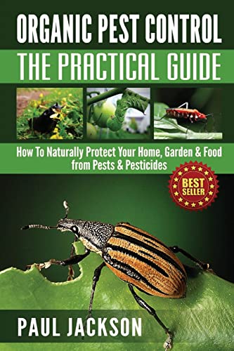 Organic Pest Control The Practical Guide: How To Naturally Protect Your Home, Garden & Food from Pests & Pesticides (Green Thumb) von CREATESPACE