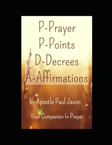 P-Prayer P-Points D-Decrees A-Affirmations: Your Companion In Prayer von Independently published