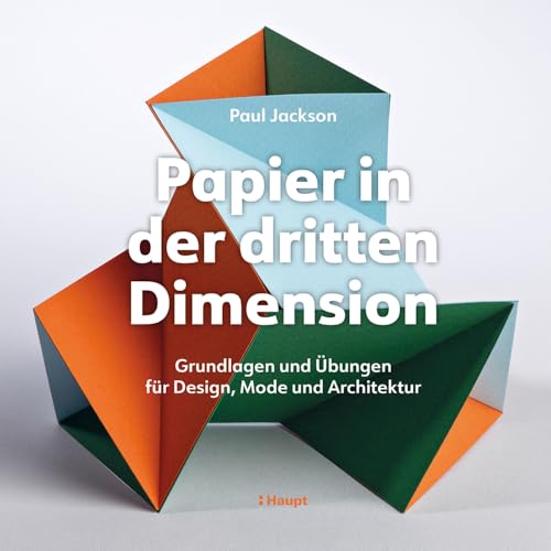 Papier in der dritten Dimension: Grundlagen und Übungen für Design, Mode und Architektur Papier in der dritten Dimension: Grundlagen und Übungen für Design, Mode und Architektur