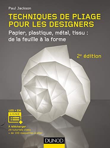 Techniques de pliage pour les designers - 2e éd. - Papier, plastique, métal, tissu : de la feuille à: Papier, plastique, métal, tissu : de la feuille à la forme