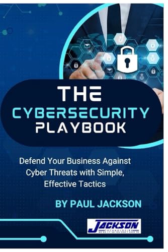 The CyberSecurity Playbook: Defend your business against cyber threats with simple, effective tactics von Independently published