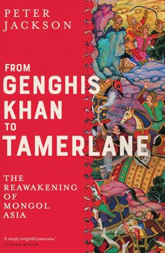 From Genghis Khan to Tamerlane: The Reawakening of Mongol Asia von Yale University Press