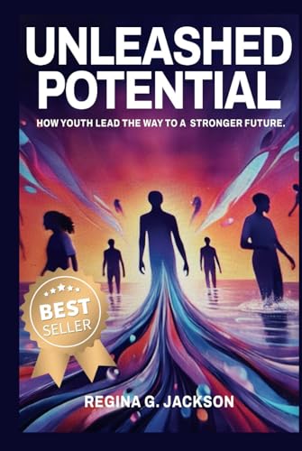 Unleashed Potential: How Youth Lead the Way to a Stronger Future von ReginaGJackson Mgmt Group