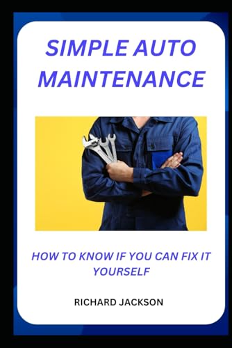 Simple Auto Maintenance: How to know if you can fix it yourself von Independently published